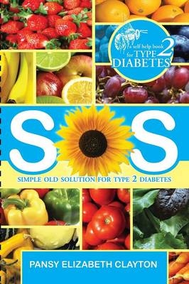 S.0.S. Simple Old Solution for Type 2 Diabetes - Pansy Elizabeth Clayton