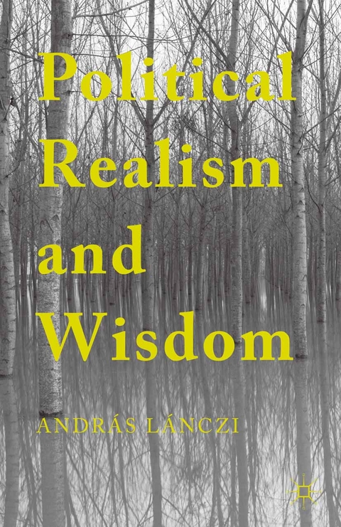 Political Realism and Wisdom - András Lánczi