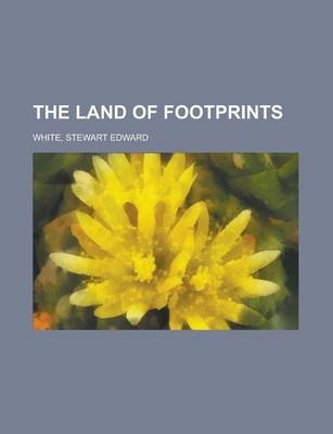 The Land of Footprints - Stewart Edward White