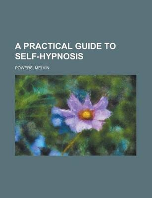 A Practical Guide to Self-Hypnosis - Melvin Powers