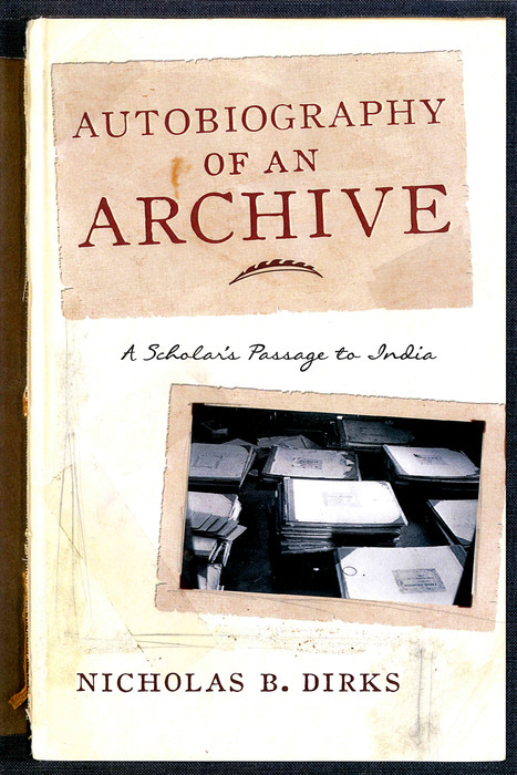 Autobiography of an Archive -  Nicholas B. Dirks