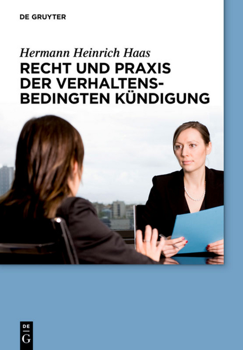 Recht und Praxis der verhaltensbedingten Kündigung - Hermann Heinrich Haas