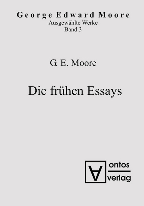 George Edward Moore: Ausgewählte Schriften / Die frühen Essays - Georg Edward Moore