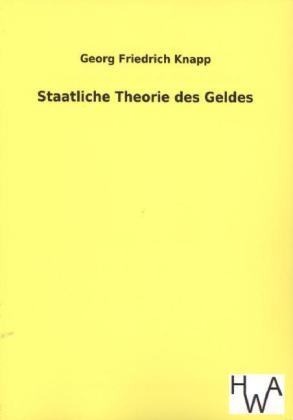 Staatliche Theorie des Geldes - Georg Friedrich Knapp