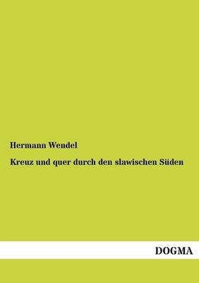 Kreuz und quer durch den slawischen SÃ¼den - Hermann Wendel