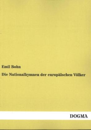 Die Nationalhymnen der europÃ¤ischen VÃ¶lker - Emil Bohn