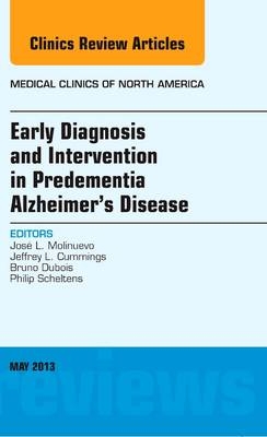 Early Diagnosis and Intervention in Predementia Alzheimer's Disease, An Issue of Medical Clinics - Jose L. Molinuevo, Jeffrey I. Cummings, Bruno Dubois, Philip Scheltens