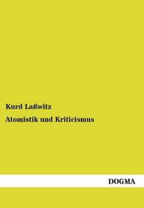 Atomistik und Kriticismus - Kurd LaÃwitz