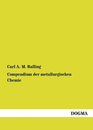 Compendium der metallurgischen Chemie - Carl A. M. Balling