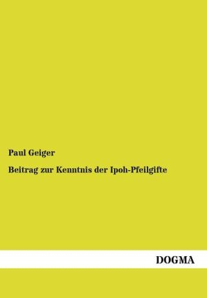 Beitrag zur Kenntnis der Ipoh-Pfeilgifte - Paul Geiger