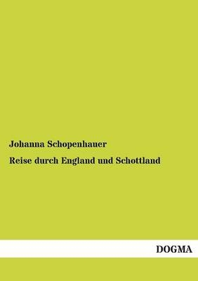 Reise durch England und Schottland - Johanna Schopenhauer