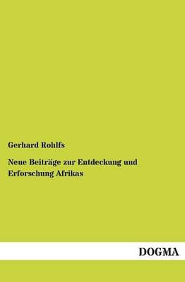 Neue BeitrÃ¤ge zur Entdeckung und Erforschung Afrikas - Gerhard Rohlfs