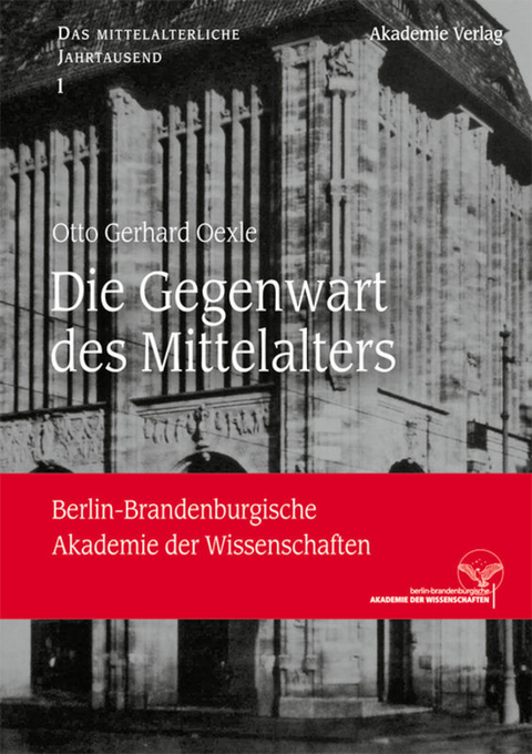 Die Gegenwart des Mittelalters - Otto Gerhard Oexle