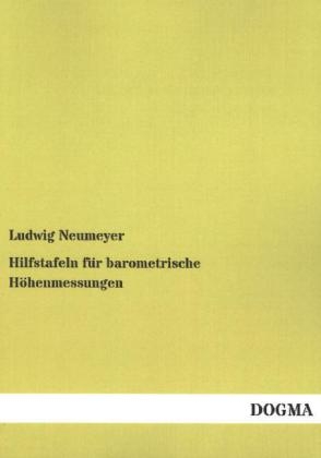 Hilfstafeln fÃ¼r barometrische HÃ¶henmessungen - Ludwig Neumeyer