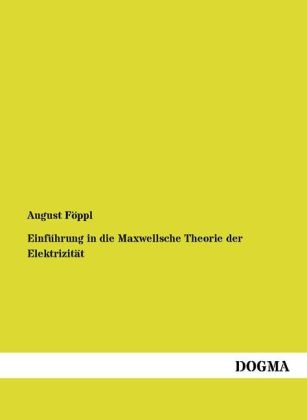 EinfÃ¼hrung in die Maxwellsche Theorie der ElektrizitÃ¤t - August FÃ¶ppl