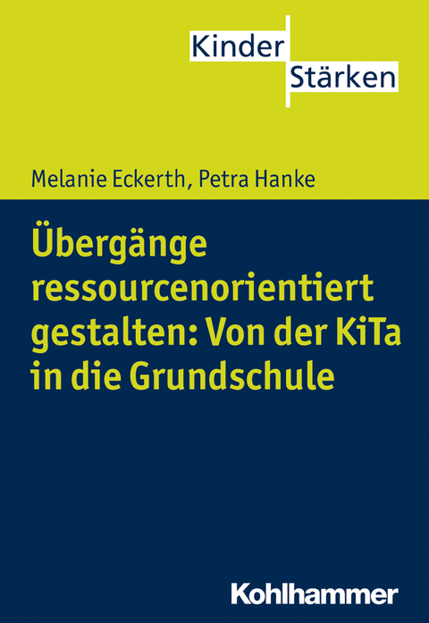 Übergänge ressourcenorientiert gestalten: Von der KiTa in die Grundschule - Melanie Eckerth, Petra Hanke