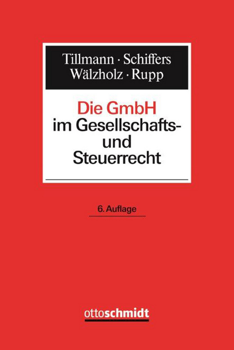 Die GmbH im Gesellschafts- und Steuerrecht -  Joachim Schiffers,  Eckhard Wälzholz