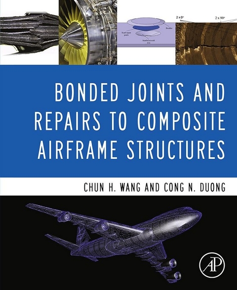 Bonded Joints and Repairs to Composite Airframe Structures -  Cong N. Duong,  Chun Hui Wang