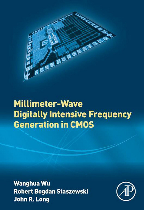 Millimeter-Wave Digitally Intensive Frequency Generation in CMOS -  John R. Long,  Robert Bogdan Staszewski,  Wanghua Wu