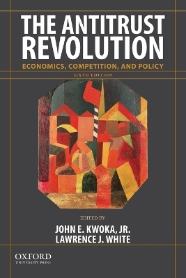 Antitrust Revolution - John E Kwoka  Jr, Lawrence J White