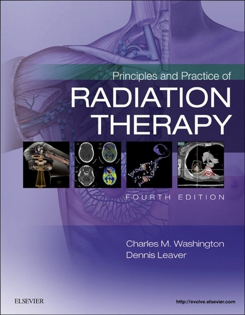 Principles and Practice of Radiation Therapy - E-Book -  Dennis T. Leaver,  Charles M. Washington