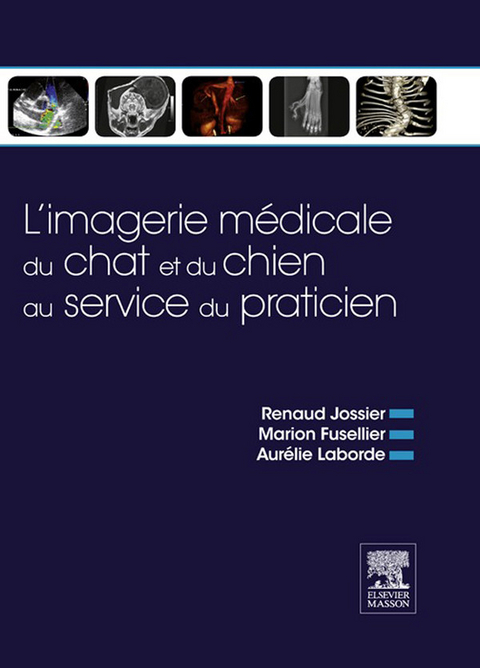 L’imagerie médicale du chat et du chien au service du praticien -  Marion Fusellier,  Renaud Jossier,  Aurelie Laborde