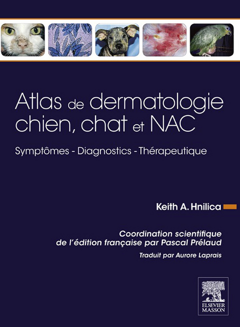 Atlas de dermatologie chien, chat et NAC -  Keith A. Hnilica,  Aurore Laprais,  Pascal Prelaud