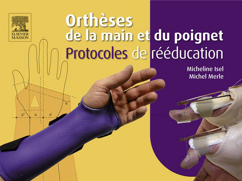 Orthèses de la main et du poignet. Protocoles de rééducation -  Micheline Isel,  Michel Merle