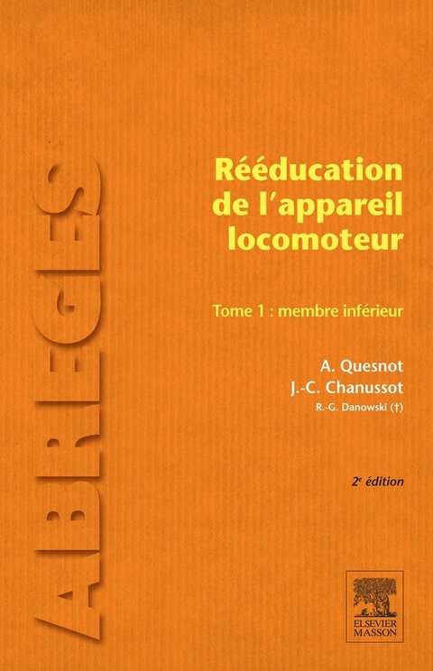 Rééducation de l'appareil locomoteur. Tome 1 : Membre inférieur -  Aude Quesnot,  Jean-Claude Chanussot,  Raymond-Gilbert Danowski