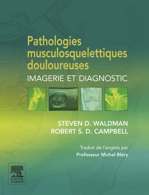 Pathologies musculosquelettiques douloureuses -  Michel Blery,  Robert S. D. S. D. Campbell,  Steven D. Waldman