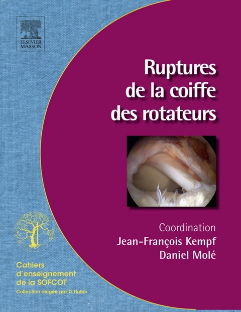 Ruptures de la coiffe des rotateurs -  Apcort,  Jean-Francois Kempf,  Daniel Mole,  Sofcot