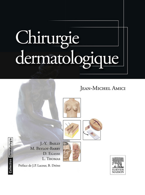 Chirurgie dermatologique -  Jean-Michel Amici,  Jean-Yves Bailly,  Marie Beylot-Barry,  Dominique Egasse,  Luc Thomas