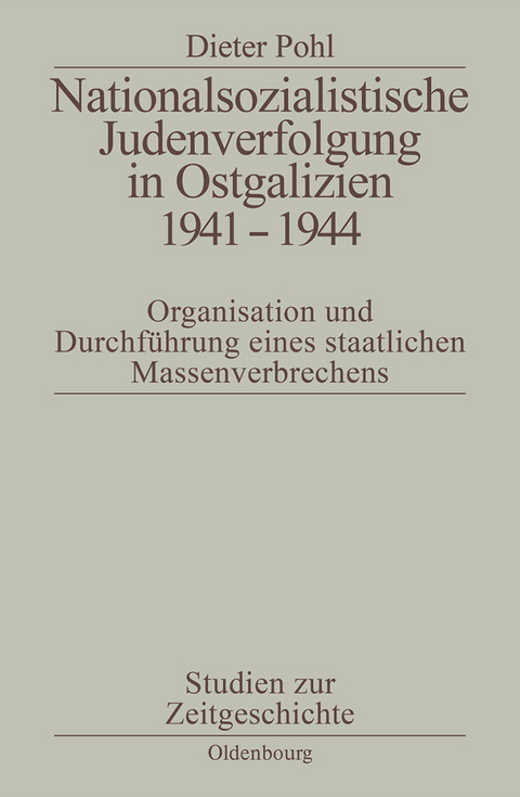 Nationalsozialistische Judenverfolgung in Ostgalizien 1941-1944 -  Dieter Pohl