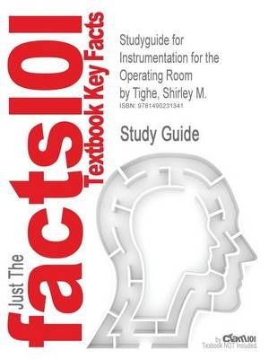 Studyguide for Instrumentation for the Operating Room by Tighe, Shirley M. -  Cram101 Textbook Reviews