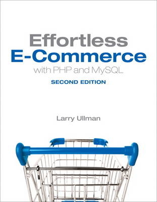 Effortless E-Commerce with PHP and MySQL - Larry Ullman