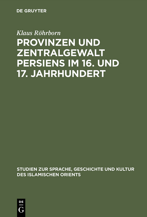 Provinzen und Zentralgewalt Persiens im 16. und 17. Jahrhundert - Klaus Röhrborn