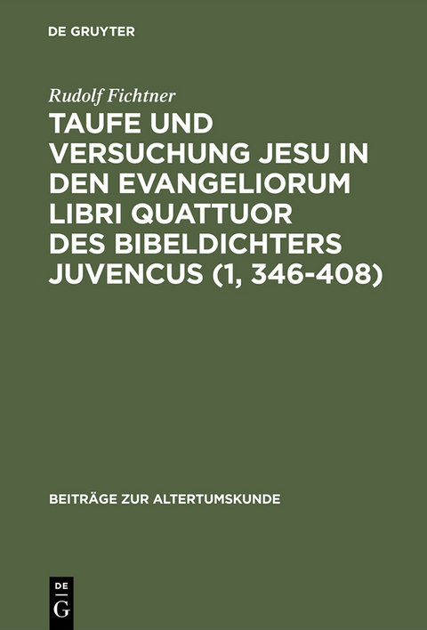 Taufe und Versuchung Jesu in den Evangeliorum libri quattuor des Bibeldichters Juvencus (1, 346–408) - Rudolf Fichtner