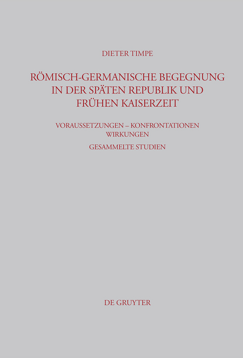 Römisch-germanische Begegnung in der späten Republik und frühen Kaiserzeit - Dieter Timpe