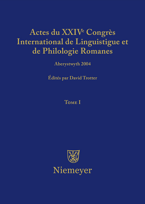 Actes du XXIV Congrès International de Linguistique et de Philologie Romanes. Tome I - 