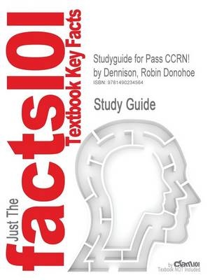 Studyguide for Pass Ccrn! by Dennison, Robin Donohoe -  Cram101 Textbook Reviews