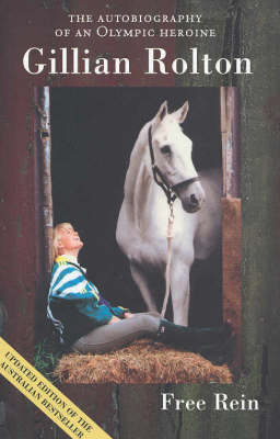 Free Rein The Autobiography of an Olympic Heroine -  Gillian Rolton