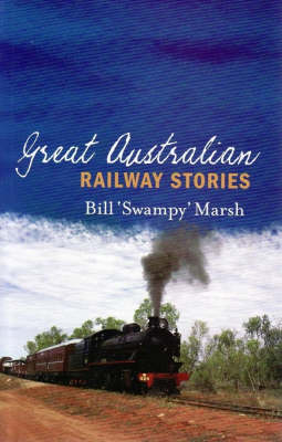 Great Australian Railway Stories -  Bill Marsh