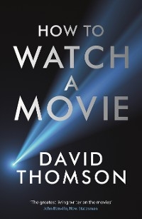 How to Watch a Movie -  Thomson David Thomson