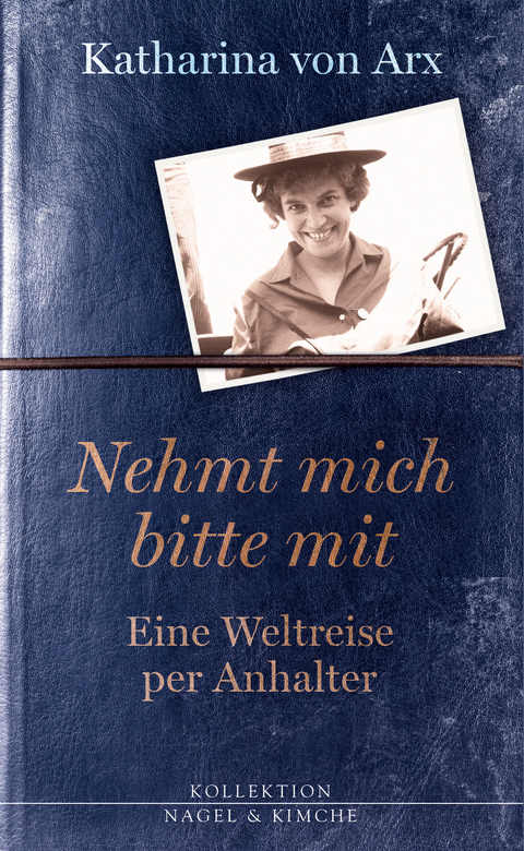 Nehmt mich bitte mit. Eine Weltreise per Anhalter - Katharina von Arx