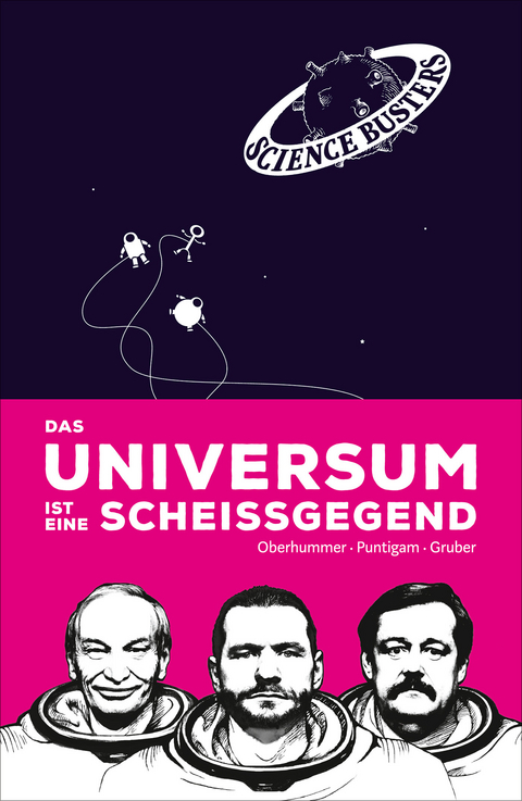 Das Universum ist eine Scheißgegend - Heinz Oberhummer, Martin Puntigam, Werner Gruber,  Science Busters