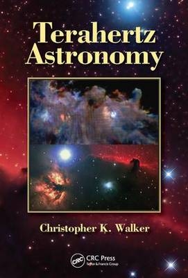 Terahertz Astronomy -  Christopher K. Walker