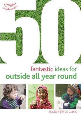 50 Fantastic Ideas for Outside All Year Round -  Alistair Bryce-Clegg