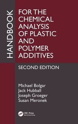 Handbook for the Chemical Analysis of Plastic and Polymer Additives -  Michael Bolgar,  Joseph Groeger,  Jack Hubball,  Susan Meronek