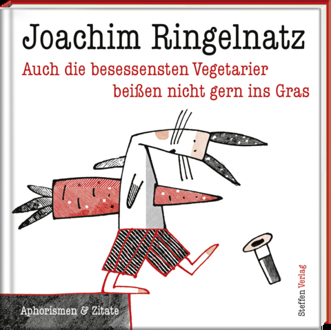 Auch die besessensten Vegetarier beißen nicht gern ins Gras - Joachim Ringelnatz