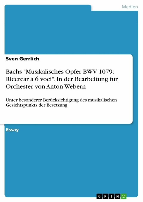 Bachs 'Musikalisches Opfer BWV 1079: Ricercar à 6 voci'. In der Bearbeitung für Orchester von Anton  Webern -  Sven Gerrlich